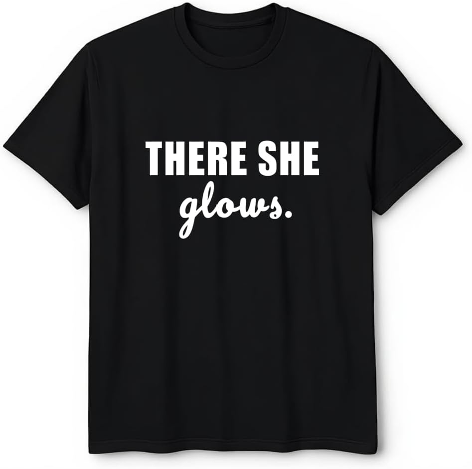There She Glows T-shirt