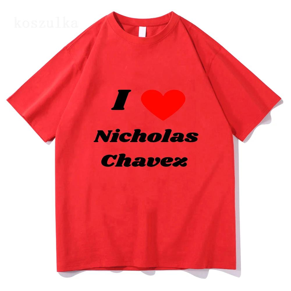 Смешная футболка I Love Nicholas Chavez Женская одежда Харадзюку Эстетика Унисекс Высококачественная одежда Винтажная хлопковая футболка