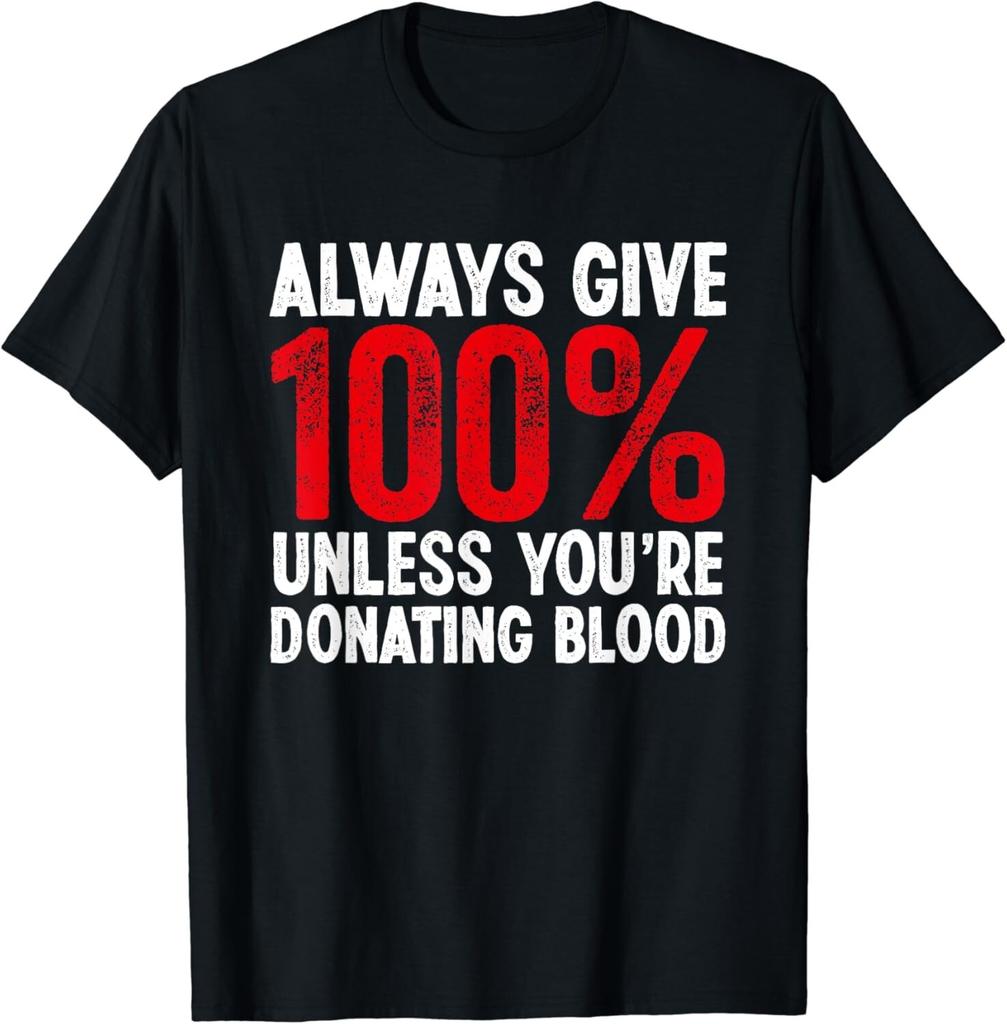 Funny Always Give 100_ Unless You_re Donating Blood Donor Gift Unisex T-Shirt Mens Kids Mens Womens Tees Top
