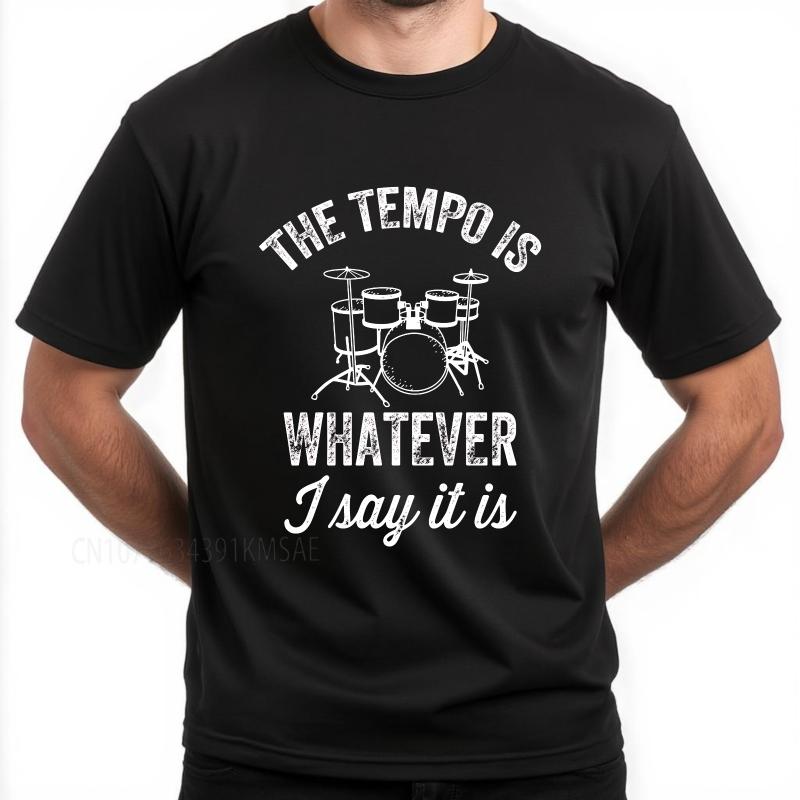 Vintage summer For man tshirt The Tempo Is Whatever I Say It Is Short Sleeve Breathable Oneck Tee shirt cotton teeshirt