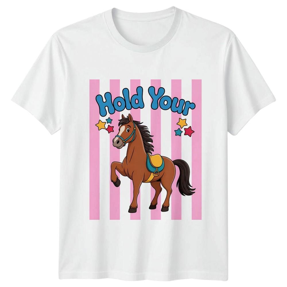 Hold Your Horses Unisexs TShirt Equestrian Horses Birthday Gift For Her