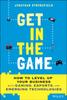 The Get In the Game : How To Level Up Your Business with Gaming, Esports, and Emerging Technologies Book