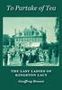The To Partake of Tea : The Last Ladies of Kingston Lacy Book