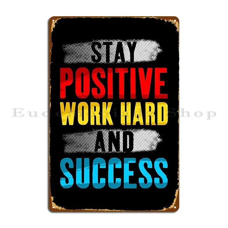 Inspirational Quote Stay Positive Work Hard And Success Metal Plaque Mural Printed Cinema Party Plates Vintage Tin Sign Poster