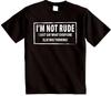 IM NOT RUDE novelty Tshirt I Just say Funny mens womens Rude Sarcastic joke