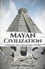 Книга Mayan Civilization : A History From Beginning To End