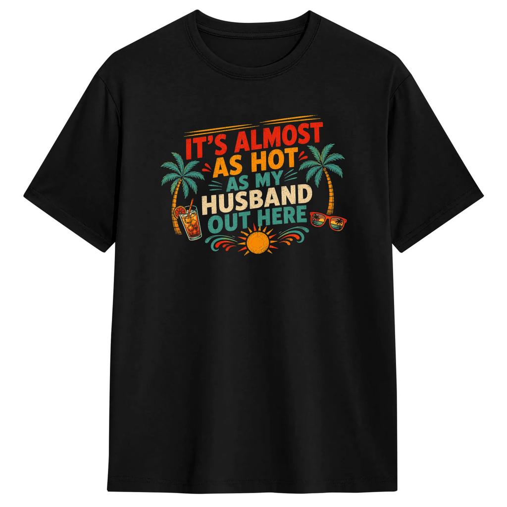 Retro It’s Almost As Hot As My Husband Out Here Funny Wife T Shirts for  Cotton Funny T-Shirt Round Neck  Tee Shirt Short