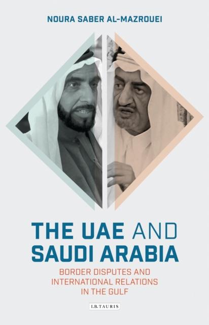 The The UAE and Saudi Arabia : Border Disputes and International Relations In the Gulf Book