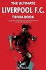 Книга The Ultimate Liverpool F.C. Trivia Book : A Collection of Amazing Trivia Quizzes and Fun Facts for Die-Hard Liverpool Fans!