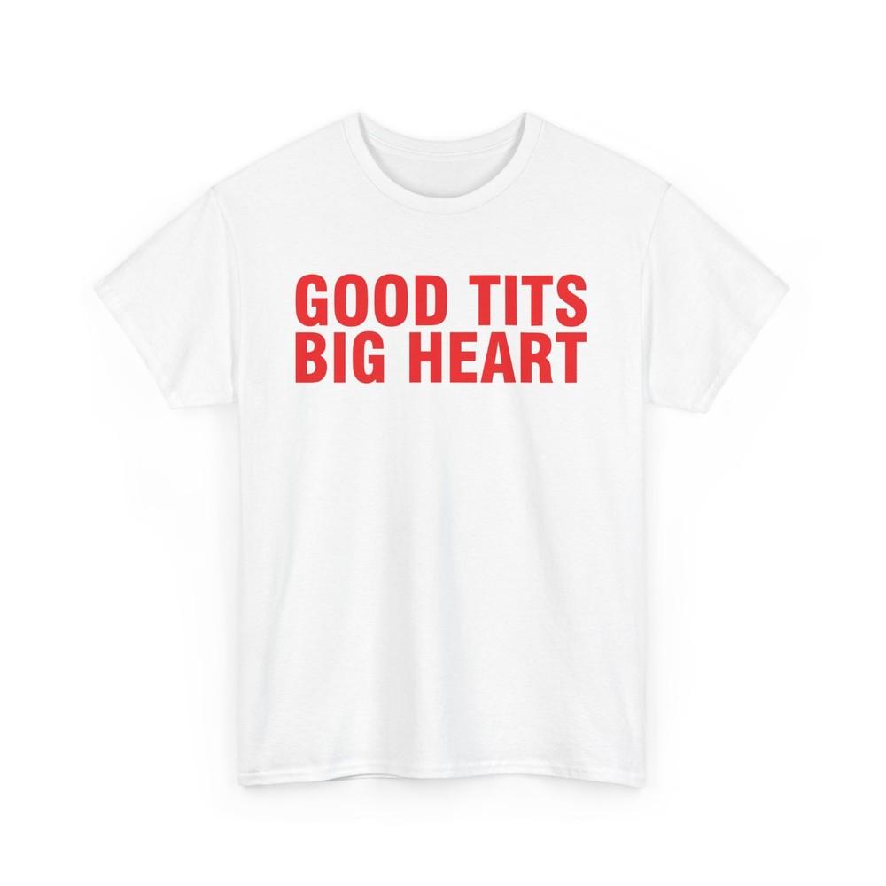 Good Tits Big Heart T Shirt Unisex T-Shirt