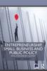 The Entrepreneurship, Small Business and Public Policy : Evolution and Revolution Book