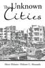 The The Unknown Cities : From Loss of Hope To Well-Being [and] Self-Satisfaction Book