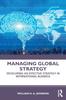 The Managing Global Strategy : Developing an Effective Strategy In International Business Book