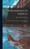 Книга Wanderings In Mexico; the Spirited Chronicle of Adventure In Mexican Highways and Byways