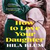 How To Love Your Daughter by Hila Blum Paperback Book 9781526662477
