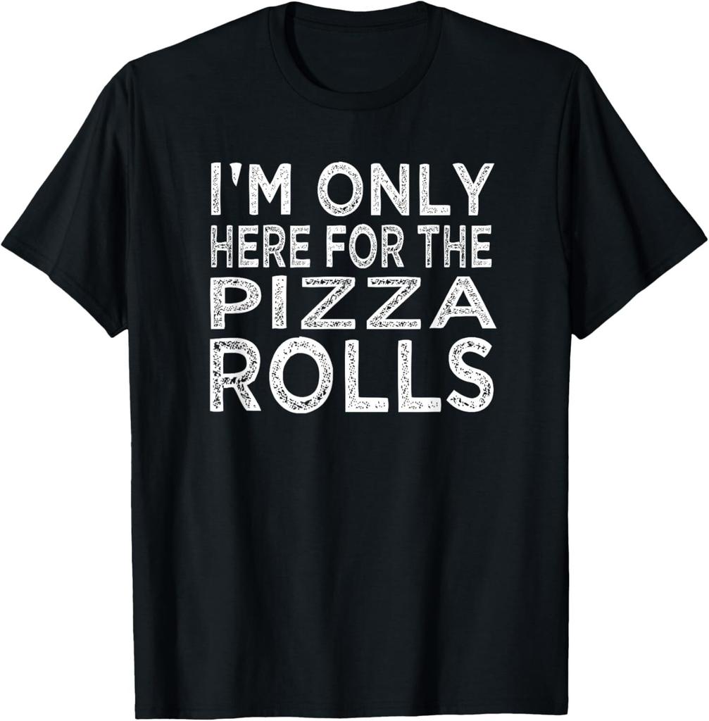I'm Only Here For The Pizza Rolls Pizza Lover Unisex T-Shirt