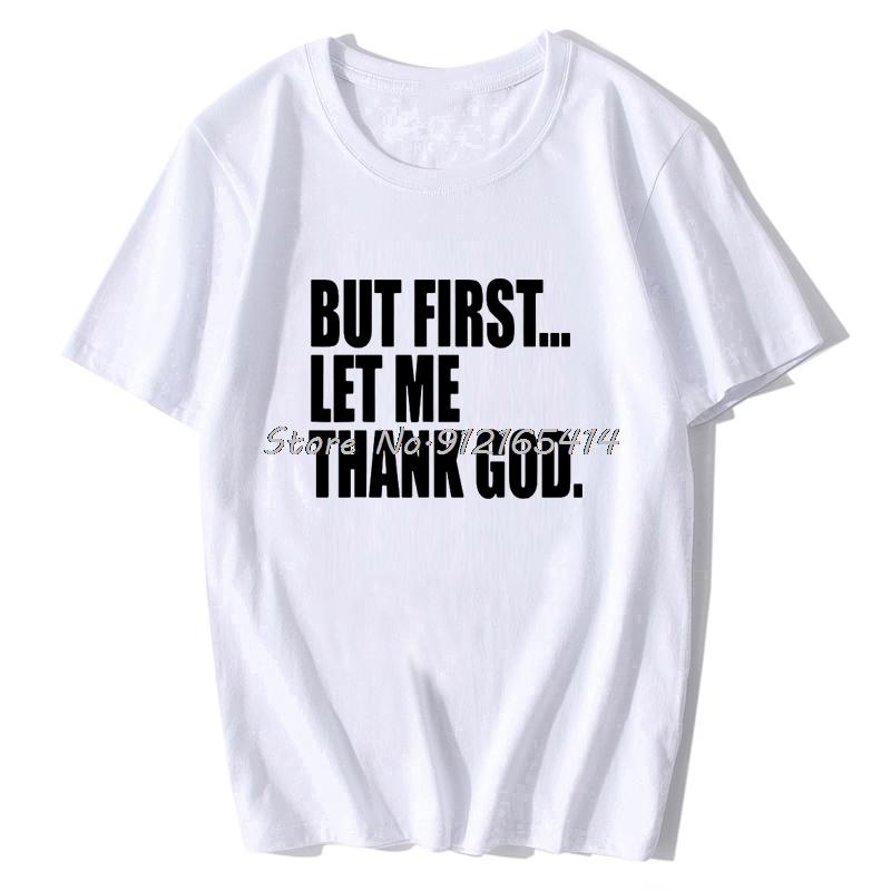 Funny But First Let Me Thank God Graphic Cotton Short Sleeve T Shirts Christian Christ Faith In Jesus God Bless Harajuku Tshirt
