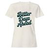 Better Days Ahead Motivational Women's T-shirt