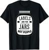 Labels are for jars not people T-Shirt Unisex T-Shirt