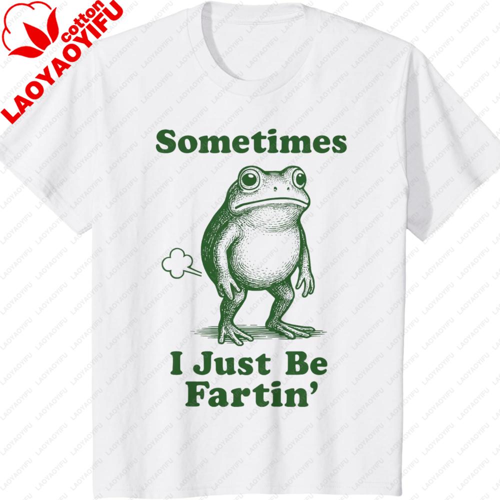 Sometimes Just Be Fartin Frog TShirt Harajuku Graphic T Shirts Unisex Clothing Funny Outdoors High Quality Cotton Shortsleev Top