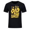 I'm Too Old for This Shit Funny Women Men Clothing Cool Casual Pride Printed T-shirt Unisex New Classic Fashion Short-sleev Tops