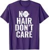 No Hair Don't Care Funny Bald Man Joke Bald Humor Unisex T-Shirt
