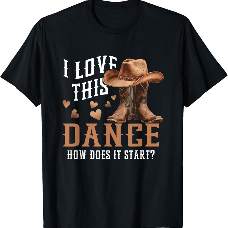 I Love This Dance Boot Cowboy Hat Dancer How Does It Start T Shirt