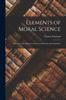 Книга Elements of Moral Science : Abridged, and Adapted To the Use of Schools and Academies