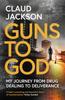 Книга Guns To God : My Journey from Drug Dealing To Deliverance