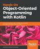 The Hands-On Object-Oriented Programming with Kotlin : Build Robust Software with Reusable Code Using OOP Principles and Design Patterns In Kotlin Book