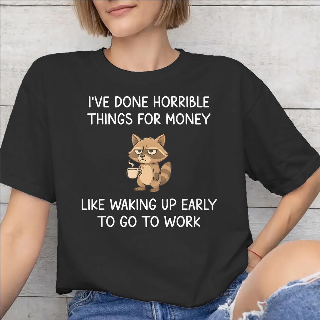 Ive Done Horrible Things for Money Apparel Unisex T Shirts 100 Cotton Tee Printed Tshirt Clothes
