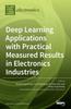 The Deep Learning Applications with Practical Measured Results In Electronics Industries Book