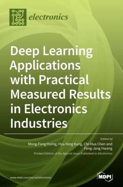 The Deep Learning Applications with Practical Measured Results In Electronics Industries Book