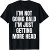 I’m Not Going Bald I’m Just Getting More Head Unisex T-Shirt S-3XL Q8734