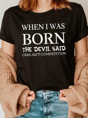 When I Was Born Devil Said Competition T-shirt