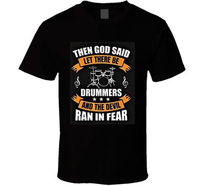 Then God Said Let There Be Drummers Christian Shirt And The Devil Ran In Fear T-Shirt