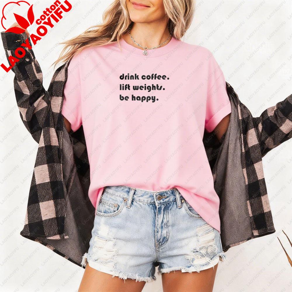 Drink Coffee Lift Weights Be Happy Women TShirt Casual Fashion Coffee Lover Tops Cotton Short Sleeve Summer Tops