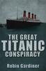 Книга The Great Titanic Conspiracy