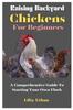 The Raising Backyard Chickens For Beginners : A Comprehensive Guide To Starting Your Own Flock Book