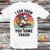 I Can Show You Some Trash Funny Raccoon Possum Lover T Shirt B1250