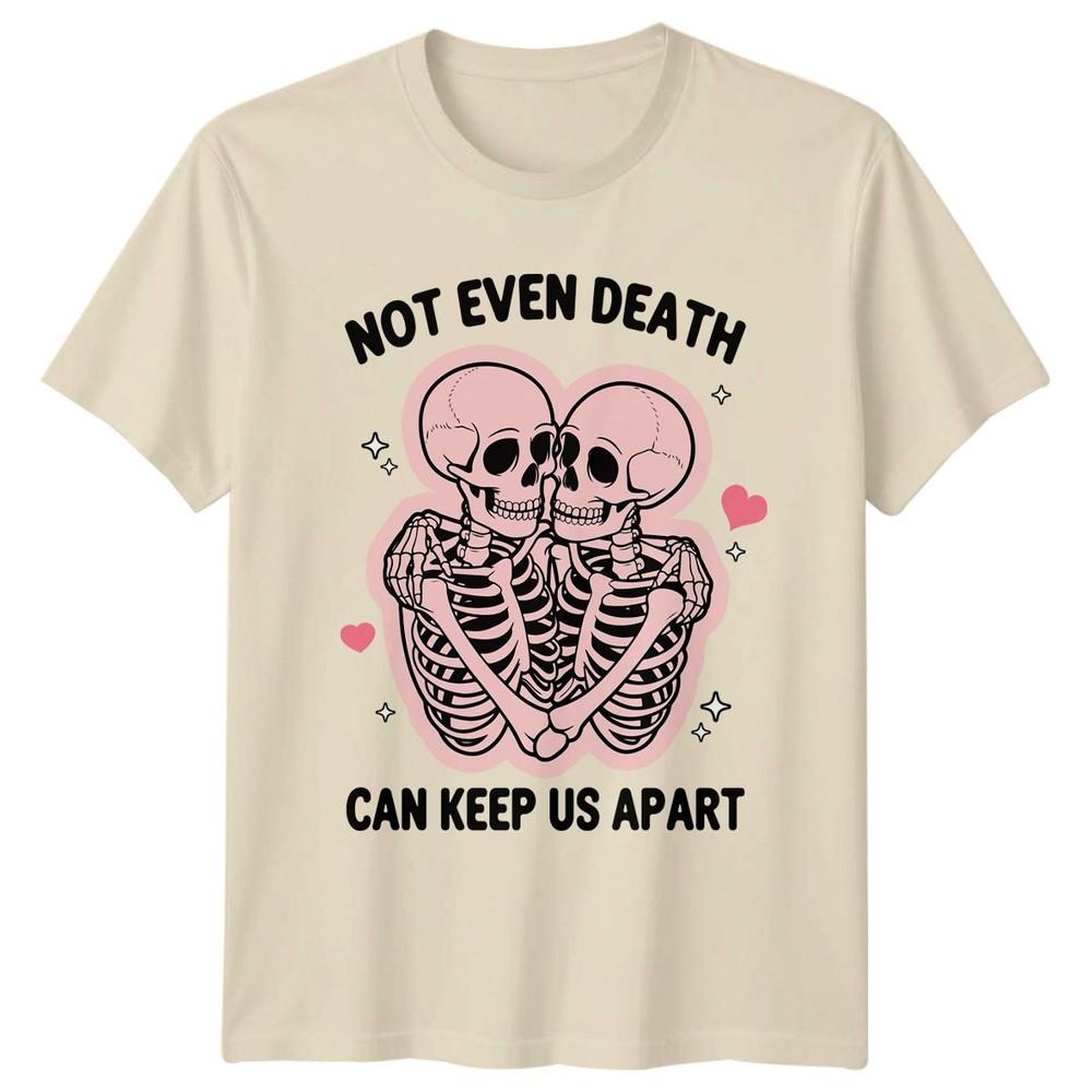 Not Even Death Can Keep Us Apart Skeletons RoUnisexce Unisexs Unisexs Graphic Tee