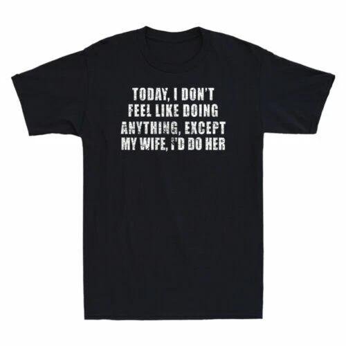 Today I Don't Feel Like Doing Anything Except My Wife Vintage Men's T-Shirt Tee