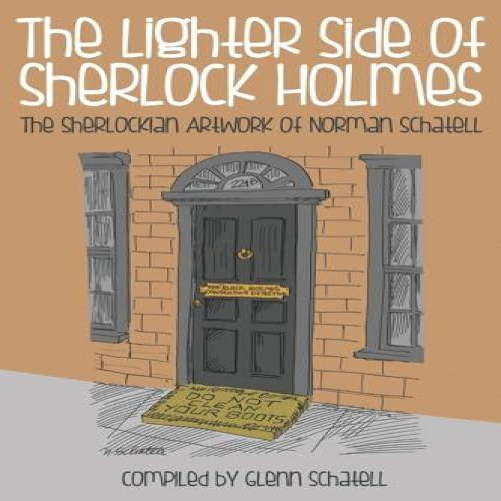 The Lighter Side of Sherlock Holmes The Sherlockian Artwork of Norman Schatell by Glenn Schatell... 9781780924052