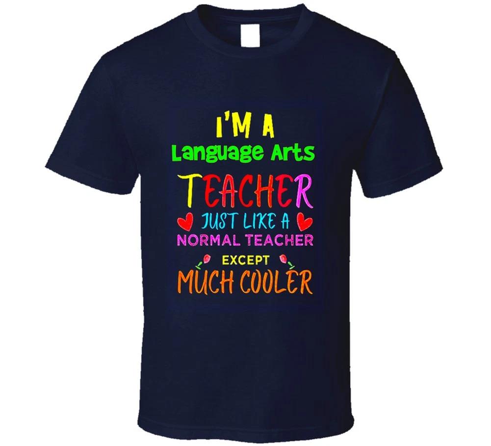 Language Arts Teacher Just Like A Normal Teacher Except Much Cooler Gift T Shirt Mens Kids Womens Boys girls children