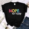 Nope Not Today Print Women T Shirts Comfortable Fashion Tee Clothing Breathable Hip Hop Tops Personality Crewneck Short Sleeves Tops
