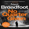 No Quarter Given by Neil Broadfoot Hardback Book 9781472134950