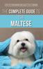 Книга The Complete Guide To The Maltese Choosing Raising Training Socializing Feeding - Hardback