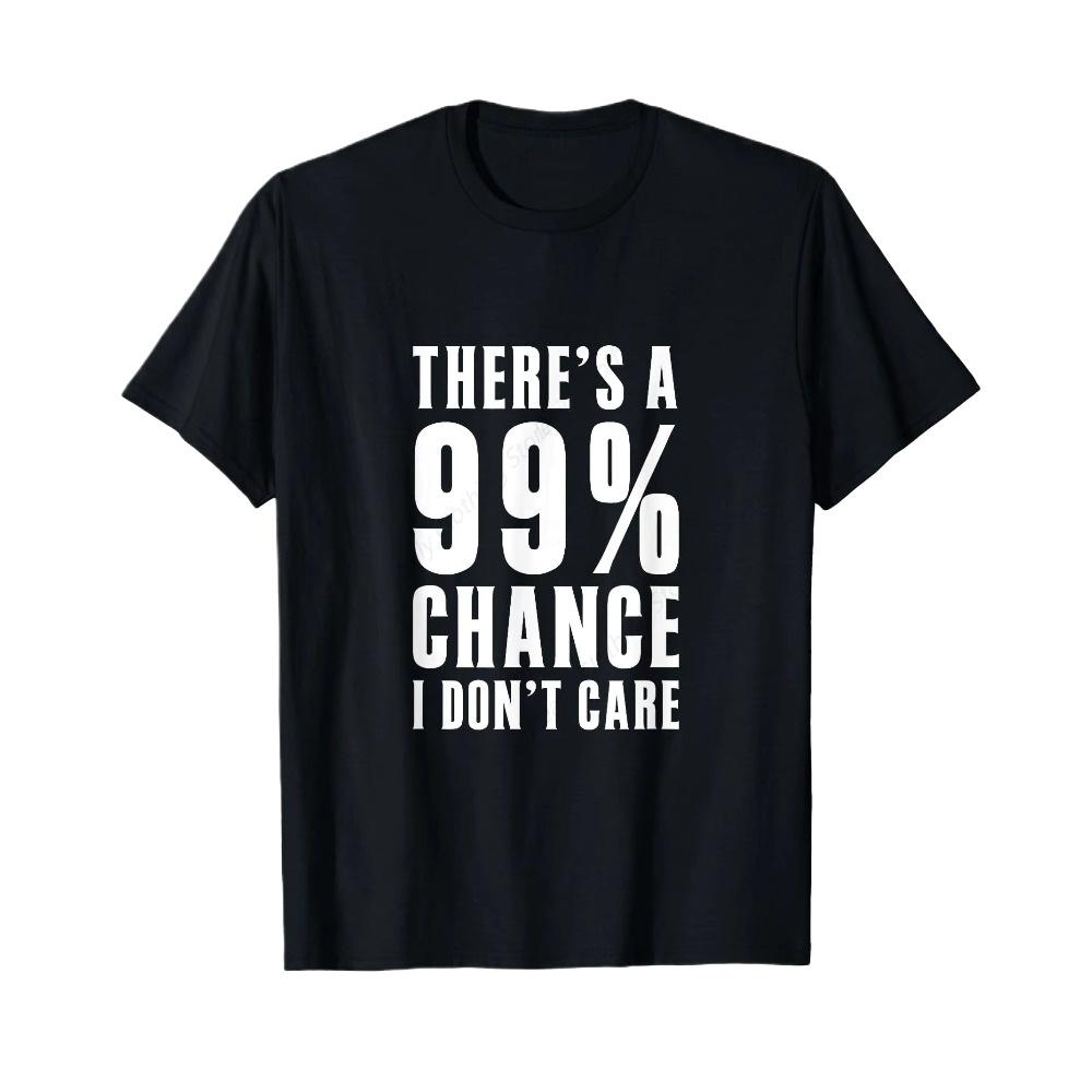 Humor Ideas ThereS A 99 Percent Chance I DonT Care Print Short Sleeve TShirt Funny Graphic Clothing Leisure Comfortable