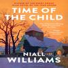 Time of the Child by Niall Williams Paperback Book 9781526675156