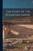 Книга The Story Of The Byzantine Empire